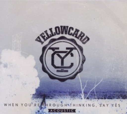 Yellowcard – When You're Through Thinking, Say Yes
