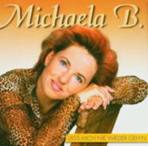 Michaela B. – Laß mich nie wieder geh'n