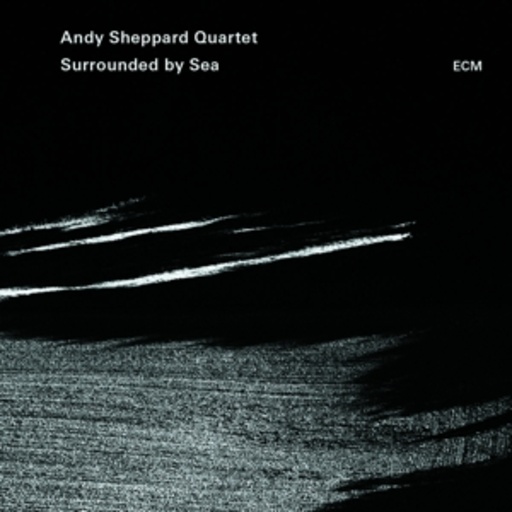 Andy Sheppard Quartet – Surrounded by Sea