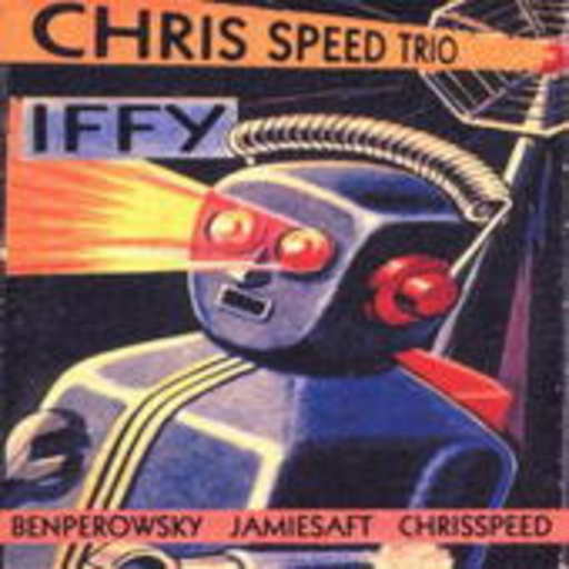Chris Speed Trio – Iffy