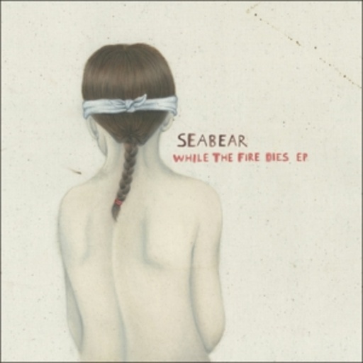 Seabear – While The Fire Dies EP