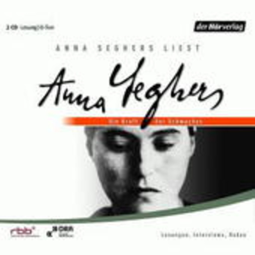 Anna Seghers – Die Kraft der Schwachen (Lesungen, Interviews, Reden)