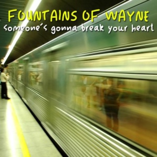Fountains Of Wayne – Someone's Gonna Break Your Heart