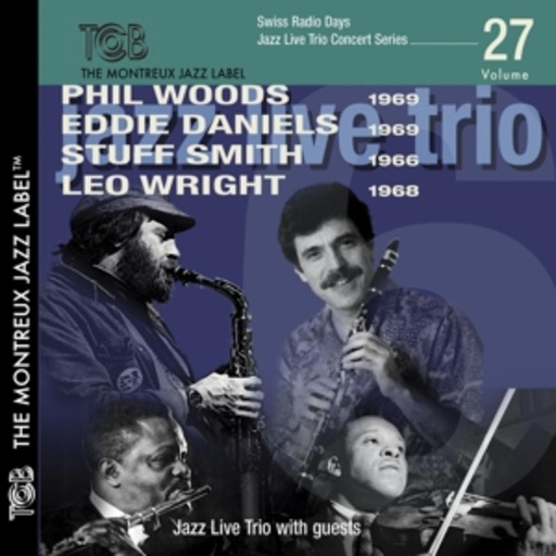 Phil Woods/Eddie Daniels/Stuff Smith/Leo Wright – Swiss Radio Days - Jazz Live Trio Concert Series Vol. 27