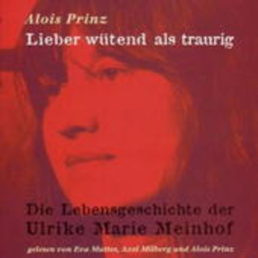 Eva Mattes – Lieber wütend als traurig - Die Lebensgeschichte der Ulrike Marie Meinhof