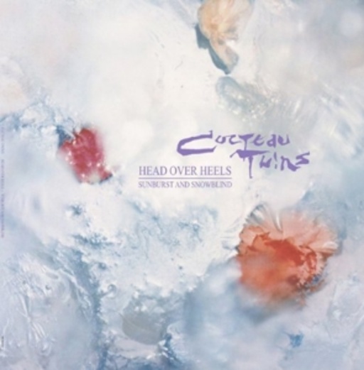 Cocteau Twins – Head Over Heels/Sunburst/Snowblind