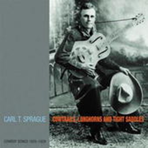 Carl T. Sprague – Cowtrails, Longhorns And Tight Saddles Cowboy Songs 1925-1929