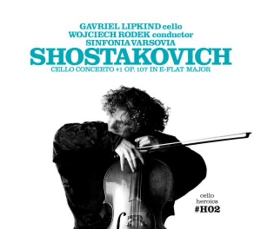 Gavriel Lipkind/Sinfonia Varsovia – Cello Concerto No. 1 Op. 107 In E Flat Major