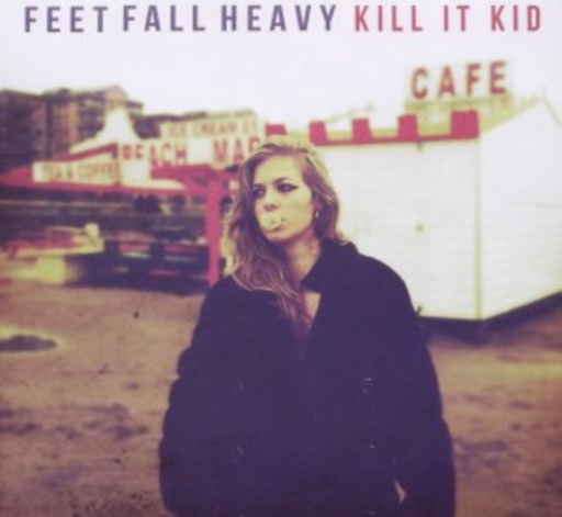 Kill It Kid – Feet Fall Heavy