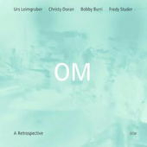 Urs Leimgruber/Christy Doran – Om - A Retrospective