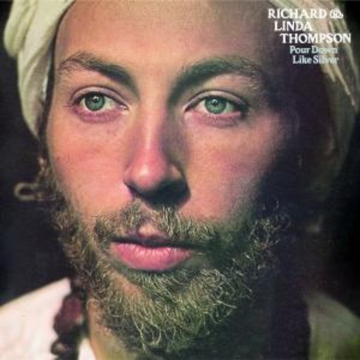 Richard & Linda Thompson – Pour Down Like Silver