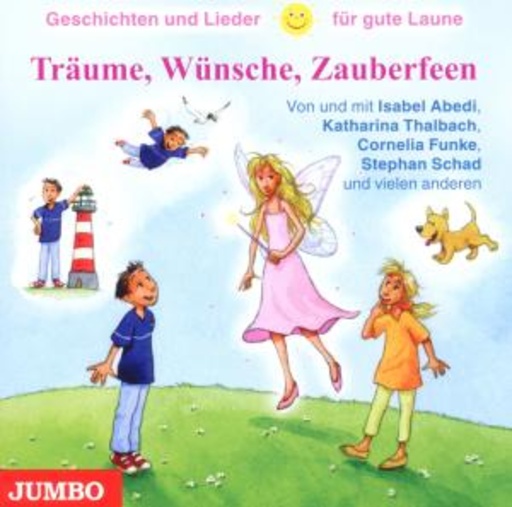 Träume, Wünsche, Zauberfeen – Geschichten und Lieder für gute Laune