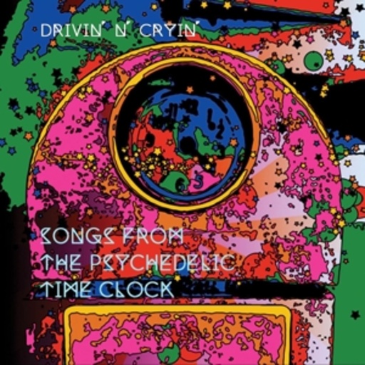 Drivin N Cryin – Songs From The Psychedelic Time Clock