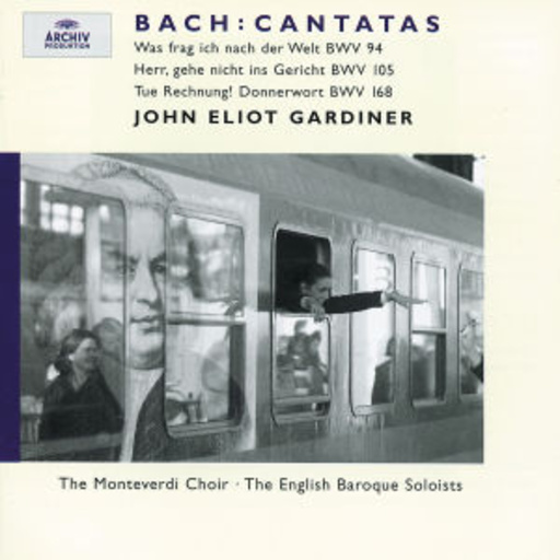 John Eliot Gardiner/The Monteverdi Choir/The English Baroque – Bach: Cantatas - Was frag ich nach der Welt BWV 94/herr, gehe nicht ins ...