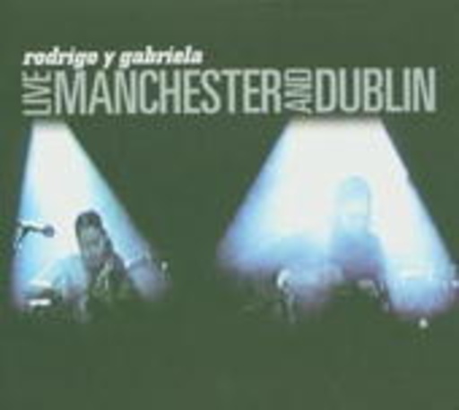 Rodrigo y Gabriela – Live Manchester And Dublin