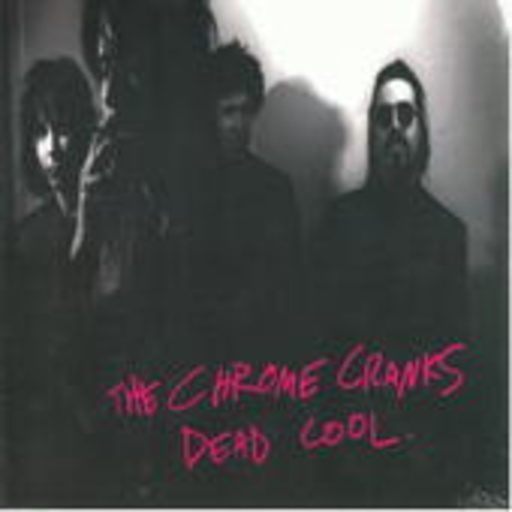 Chrome Cranks – Dead Cool