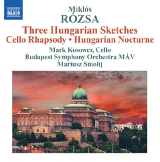 Mark Kosower/Budapest Symphony Orchestra – Three Hungarian Sketches/Cello Rhapsody/Hungarian Nocturne
