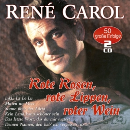 René Carol – Rote Rosen, rote Lippen, roter Wein - 50 Erfolge