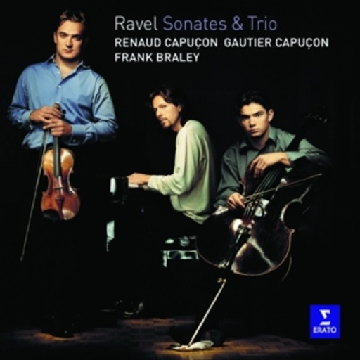 Renaud Capucon/Gautier Capucon/Frank Braley – Ravel Sonates & Trio