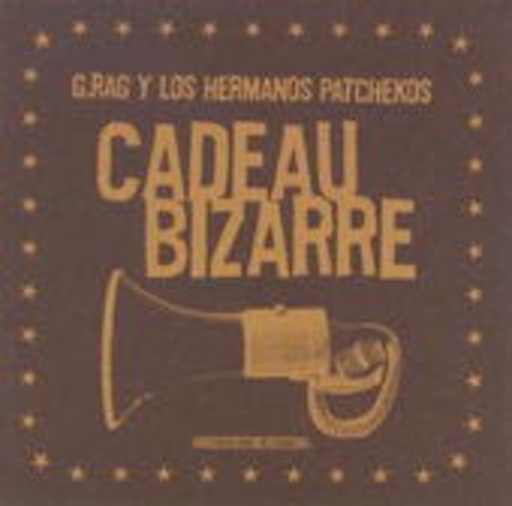 G.Rag Y Los Hermanos Patchekos – Cadeau Bizarre