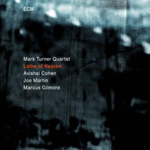 Mark Turner Quartet – Lathe Of Heaven