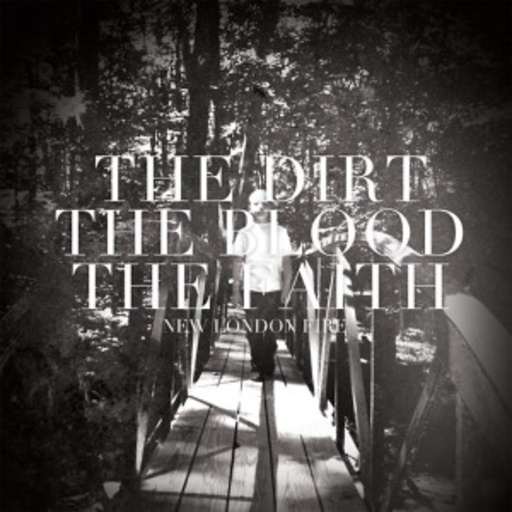 New London Fire – The Dirt, The Blood, The Faith