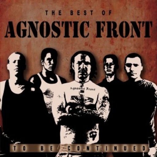 Agnostic Front – The Best Of Agnostic Front - To Be Continued
