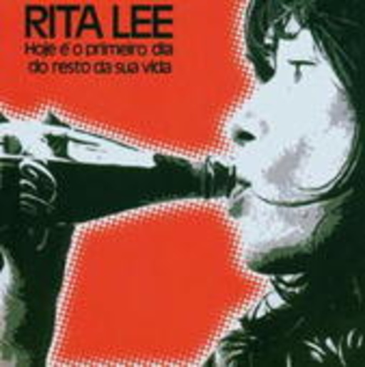 Rita Lee – Hoje O Primeiro Dia Do Resto Da Sua Vida
