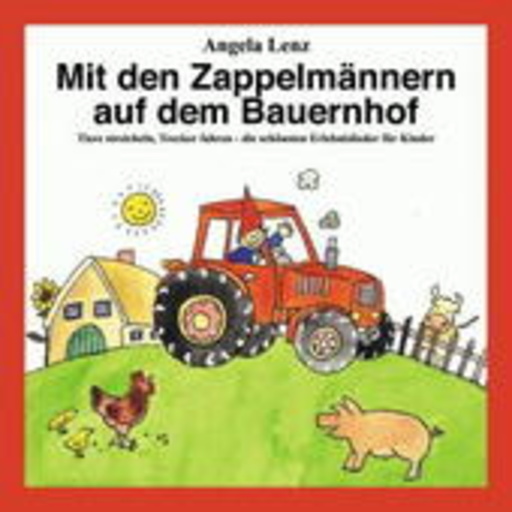 Angela Lenz – Mit den Zappelmännern auf dem Bauernhof