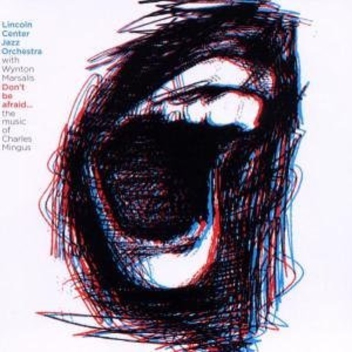 Lincoln Center Jazz Orchestra/Wynton Marsalis – Do Not Be Afraid - Music Of Charles Mingus