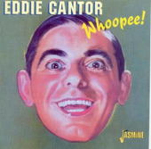Eddie Cantor – Whoopee!
