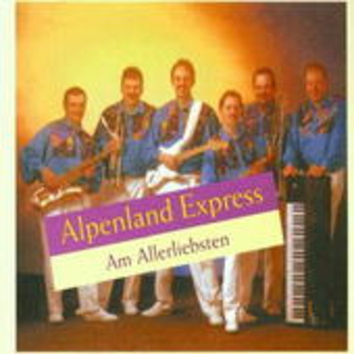 Alpenland Express – Am Allerliebsten