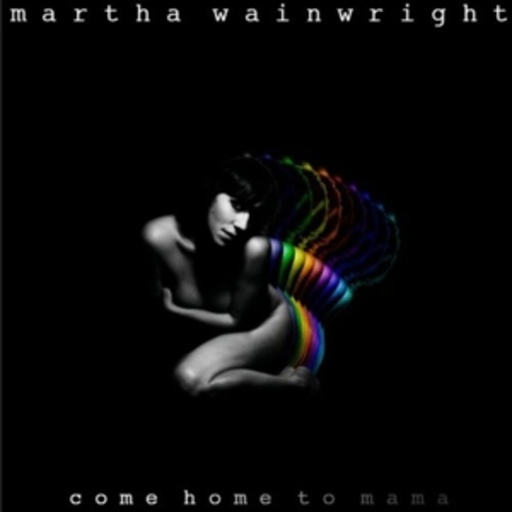 Martha Wainwright – Come Home To Mama