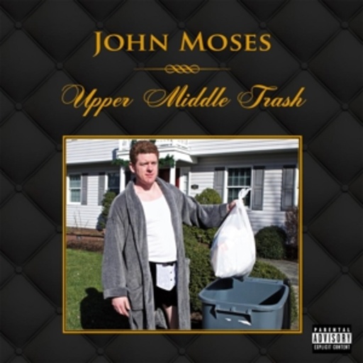 John Moses – Upper Middle Trash