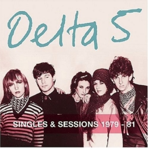 Delta5 – Singles And Sessions 1979-81