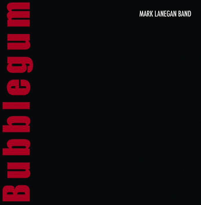 Mark Lanegan Band – Bubblegum