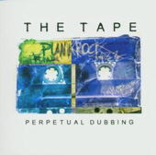 The Tape – Perpetual Dubbing