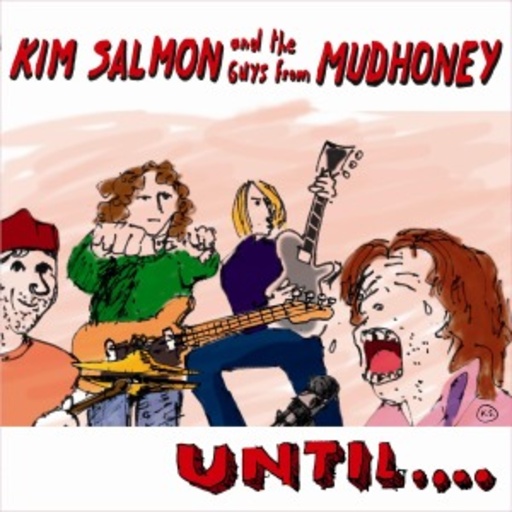 Kim Salmon & The Guys From Mudhoney – Until...