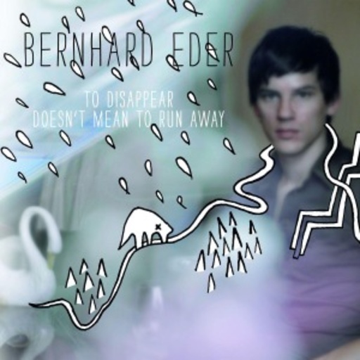 Bernhard Eder – To Disappear Doesn't Mean To Run Away