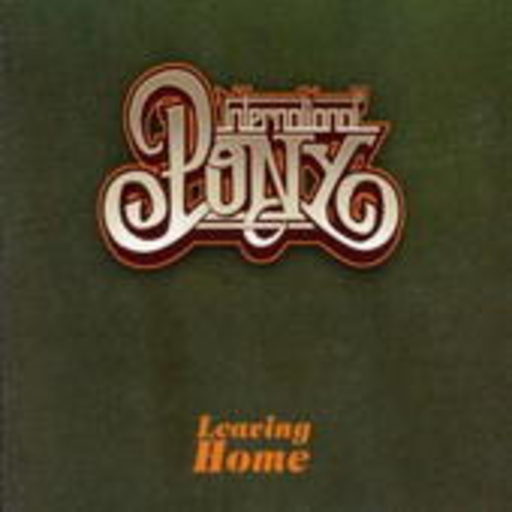 International Pony – Leaving Home/The Return Of The International Pony