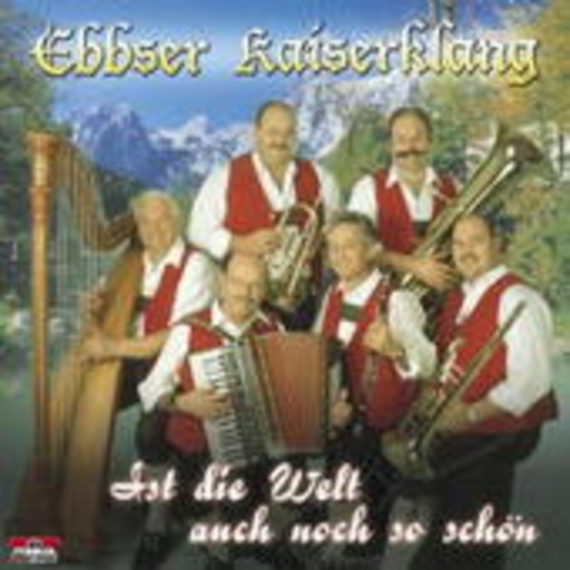 Ebbser Kaiserklang – Ist die Welt auch noch so schön