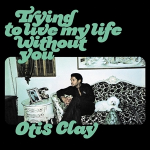 Otis Clay – Trying To Live My Life Without You