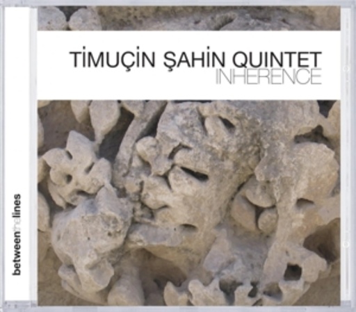 Timucin Sahin Quintet – Inherence