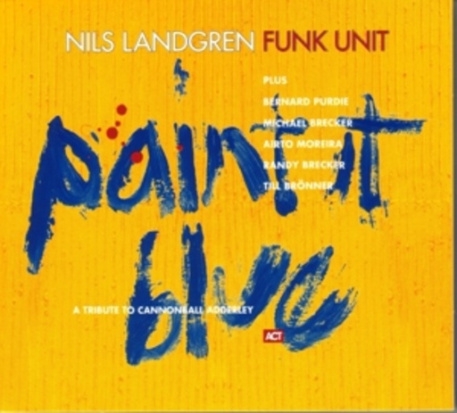 Nils Landgren Funk Unit – Paint It Blue - A Tribute To Cannonball Adderley