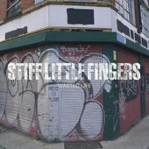 Stiff Little Fingers – Wasted Life