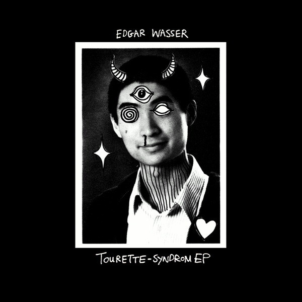 Edgar Wasser – Tourette-Syndrom EP