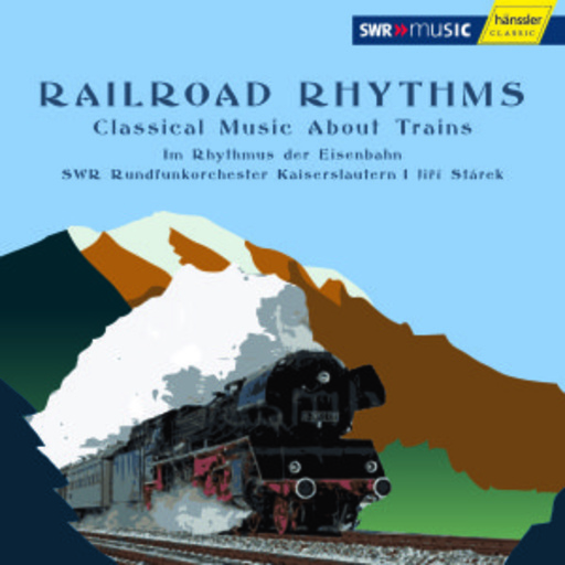 Jiri Stárek/SWR Rundfunkorchester Kaiserslautern – Railroad Rhythms: Classical Music About Trains