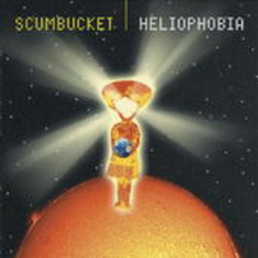 Scumbucket – Heliophobia