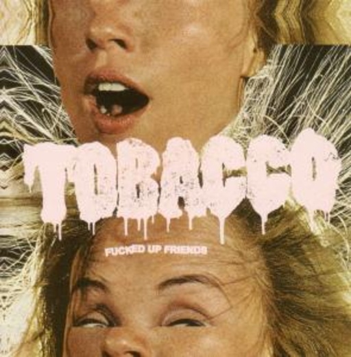 Tobacco – Fucked Up Friends