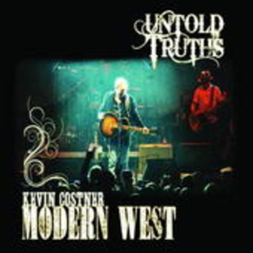 Kevin Costner/Modern West – Untold Truths